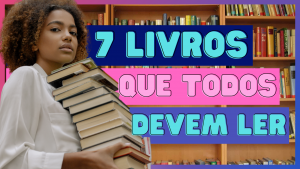 Leia mais sobre o artigo 7 Livros que Todos Deveriam Ler