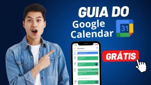 Leia mais sobre o artigo Guia Completo para Utilizar o Google Calendar de Forma Eficiente